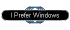I Prefer Windows