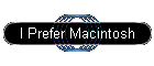 I Prefer Macintosh